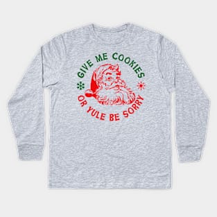 Give Me Cookies or Yule Be Sorry Santa Claus Lts Kids Long Sleeve T-Shirt